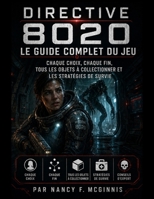 Directive 8020 Le guide complet du jeu: Chaque choix, chaque fin, tous les objets à collectionner et les stratégies de survie (French Edition) B0H1L4LPY8 Book Cover