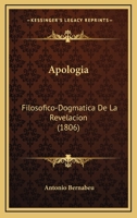 Apologia: Filosofico-Dogmatica De La Revelacion (1806) 1168141540 Book Cover
