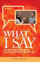 What I Say: Conversations That Improve the Physician-Patient Relationship 1630916889 Book Cover