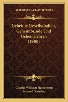 Geheime Gesellschaften, Geheimbünde und Geheimlehren 116848538X Book Cover