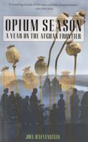 Opium Season: A Year on the Afghan Frontier 1599211319 Book Cover