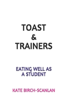 Toast & Trainers: Eating well as a student B08HTG66LK Book Cover