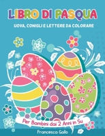 Libro Di Pasqua: Uova, Conigli e Lettere da Colorare. Per Bambini dai 2 Anni in Su. Easter (Italian version) 1802682899 Book Cover