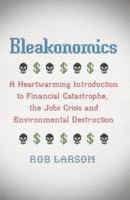 Bleakonomics: A Heartwarming Introduction to Financial Catastrophe, the Jobs Crisis and Environmental Destruction 0745332676 Book Cover