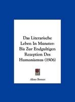 Das Literarische Leben In Munster: Bis Zur Endgultigen Rezeption Des Humanismus (1906) 1160369038 Book Cover