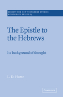 The Epistle to the Hebrews: Its Background of Thought (Society for New Testament Studies Monograph Series) 0521673402 Book Cover