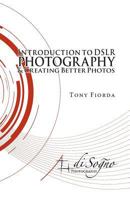 Introduction to Dslr Photography and Creating Better Photos 0990416003 Book Cover