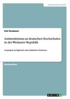 Antisemitismus an deutschen Hochschulen in der Weimarer Republik: Gespiegelt im Tagebuch eines j�dischen Professors 3640509773 Book Cover