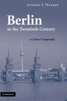 Berlin in the Twentieth Century: A Cultural Topography 0521188741 Book Cover