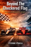 Beyond The Checkered Flag: The Story Of Mclaren Vs. Ferrari 1923355163 Book Cover