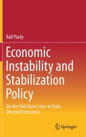Economic Instability and Stabilization Policy: On the Path from Crises to State Directed Economies 3658336250 Book Cover