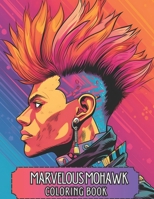 Marvelous Mohawks Coloring Book B0CJDDNH52 Book Cover