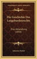 Die Geschichte Des Langobardenrechts: Eine Abhandlung (1850) 116109573X Book Cover