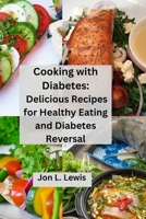 Cooking with Diabetes: Delicious Recipes for Healthy Eating and Diabetes Reversal B0BSJBWWQS Book Cover