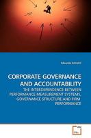 CORPORATE GOVERNANCE AND ACCOUNTABILITY: THE INTERDEPENDENCE BETWEEN PERFORMANCE MEASUREMENT SYSTEMS, GOVERNANCE STRUCTURE AND FIRM PERFORMANCE 3639183827 Book Cover