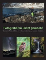 Fotografieren leicht gemacht: Mit einfachen Texten, bildlichen und grafischen Erkl?rungen zum besseren Verst?ndnis. 3752609664 Book Cover