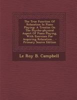 The True Function Of Relaxation In Piano Playing: A Treatise On The Psycho-physical Aspect Of Piano Playing, With Exercises For Acquiring Relaxation 101664177X Book Cover