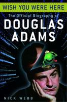 Wish You Were Here: The Official Biography of Douglas Adams 0345476506 Book Cover