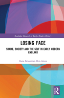 Losing Face: Shame, Society and the Self in Early Modern England 1032129271 Book Cover