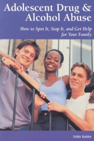 Adolescent Drug & Alcohol Abuse: How to Spot It, Stop It, and Get Help for Your Family 1565927559 Book Cover