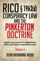 Rico � 1962(d) Conspiracy Law and the Pinkerton Doctrine: Judicially Fusing Symmetry of the Pinkerton Doctrine to Rico � 1962(d) Conspiracy Through Mediate Causation 1514479834 Book Cover