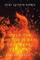 When the Doctor is Bad, He is Very, Very Bad: Stolen Heredity 1644246236 Book Cover