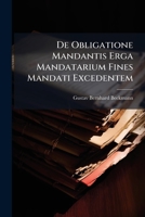 De Obligatione Mandantis Erga Mandatarium Fines Mandati Excedentem... 124785759X Book Cover