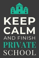 Keep Calm and Finish Private School: Funny Student Journal Lined Notebook Gift 1699950075 Book Cover