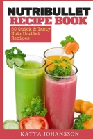 NutriBullet Recipe Book: 50 Quick & Tasty Nutribullet Recipes 1537411373 Book Cover