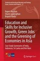 Education and Skills for Inclusive Growth, Green Jobs and the Greening of Economies in Asia: Case Study Summaries of India, Indonesia, Sri Lanka and ... Training: Issues, Concerns and Prospects, 27) 9811349029 Book Cover