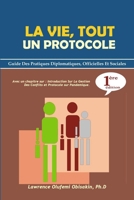 La Vie, Tout Un Protocole: Guide Des Pratiques Diplomatiques, Officielles Et Sociales B091F5RWSM Book Cover