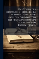 Das System Der Christlichen Sittenlehre In Seiner Gestaltung Nach Den Grundsätzen Des Protestantismus Im Gegensatze Zum Katholicismus... 1247007308 Book Cover