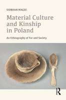 Material Culture and Kinship in Poland: An Ethnography of Fur and Society 0367727935 Book Cover