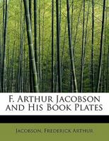 F. Arthur Jacobson and His Book Plates 1022016407 Book Cover