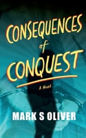 Consequences of Conquest: Of Indefatigability and Adversity null Book Cover