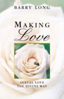 Making Love: Sexual Love the Divine Way 1899324232 Book Cover