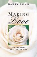 Making Love: Sexual Love the Divine Way 1899324143 Book Cover