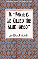In Tangier We Killed the Blue Parrot 1928433081 Book Cover