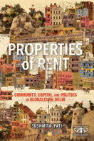 Properties of Rent: Community, Capital and Politics in Globalising Delhi 1316517276 Book Cover