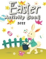 Easter Activity Book 2022: Over 95 pages Easter activity for kids ..Includes Mazes, Puzzles, Dot to dot, Coloring, Counting Eggs and More! Fun Easter Book for Children. B09TJJDH5Q Book Cover