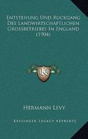 Entstehung Und Ruckgang Des Landwirtschaftlichen Grossbetriebes In England (1904) 1168422647 Book Cover