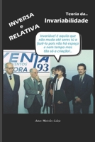 Teoria da Invariabilidade Inversa e relativa: Porque o espa�o e o tempo n�o existem e n�o s�o a mesma coisa e porque somos criados e nos desenvolvemos? B086PLY9K4 Book Cover