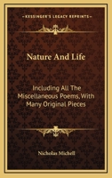 Nature and Life: Including All the Miscellaneous Poems, with Many Original Pieces 0548295735 Book Cover