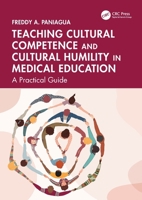 Teaching Cultural Competence and Cultural Humility in Medical Education: A Practical Guide 1032867639 Book Cover