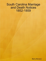 South Carolina Marriage and Death Notices 1852-1859 0359961843 Book Cover