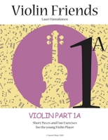 Violin Friends 1A: Violin Part 1A: Short Pieces and Fun Exercises for the young Violin Player (Suomi Music 2020) B085RRT45V Book Cover