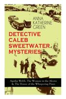 DETECTIVE CALEB SWEETWATER MYSTERIES - Agatha Webb, The Woman in the Alcove & The House of the Whispering Pines: Thriller Trilogy 8027331420 Book Cover