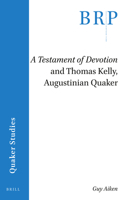 A Testament of Devotion and Thomas Kelly, Augustinian Quaker 9004459243 Book Cover