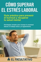 Cómo Superar el Estrés Laboral: Guía práctica para prevenir el burnout y recuperar tu salud mental: Estrategias simples para manejar la ansiedad laboral, el trabajo tóxico y el agotamiento emocional B0FPGPVTW1 Book Cover