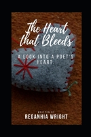 The heart that bleeds: A look into a Poet's heart 1536816779 Book Cover